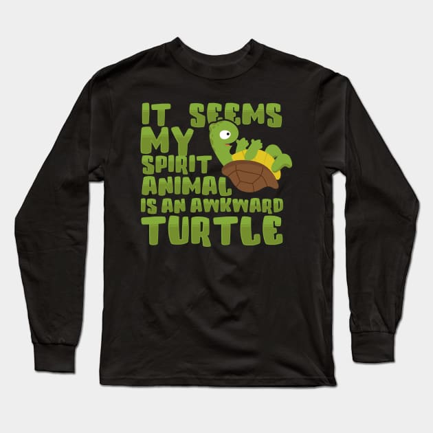 It Seems My Spirit Animal Is An Awkward Turtle Long Sleeve T-Shirt by thingsandthings